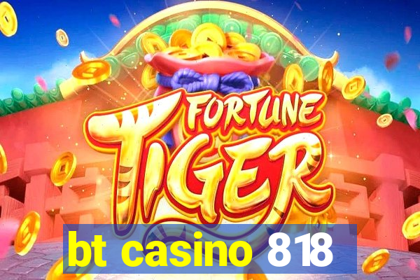 bt casino 818